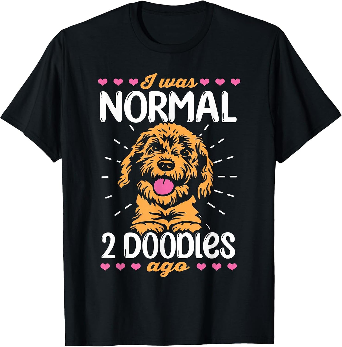 I was Normal 2 Doodles ago mom Dog Goldendoodle T-Shirt - Black