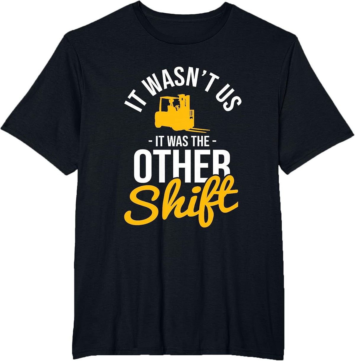It was The Other Shift Warehouse Worker Forklift Operator T-Shirt - Black