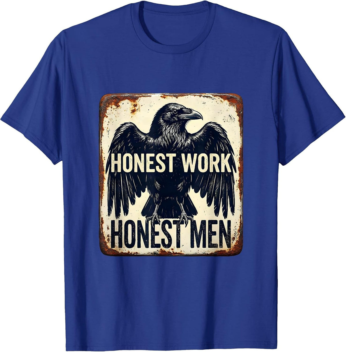 Honest Work Honest Men Hardworking Values Design T-Shirt - Royal Blue