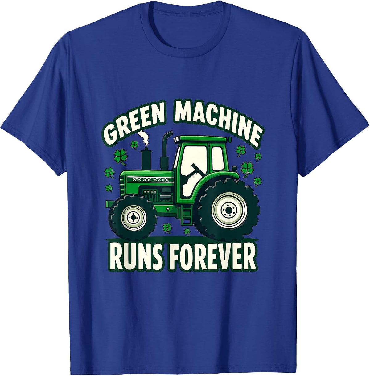 Green Machine Runs Forever St Patricks Day Design T-Shirt - Royal Blue