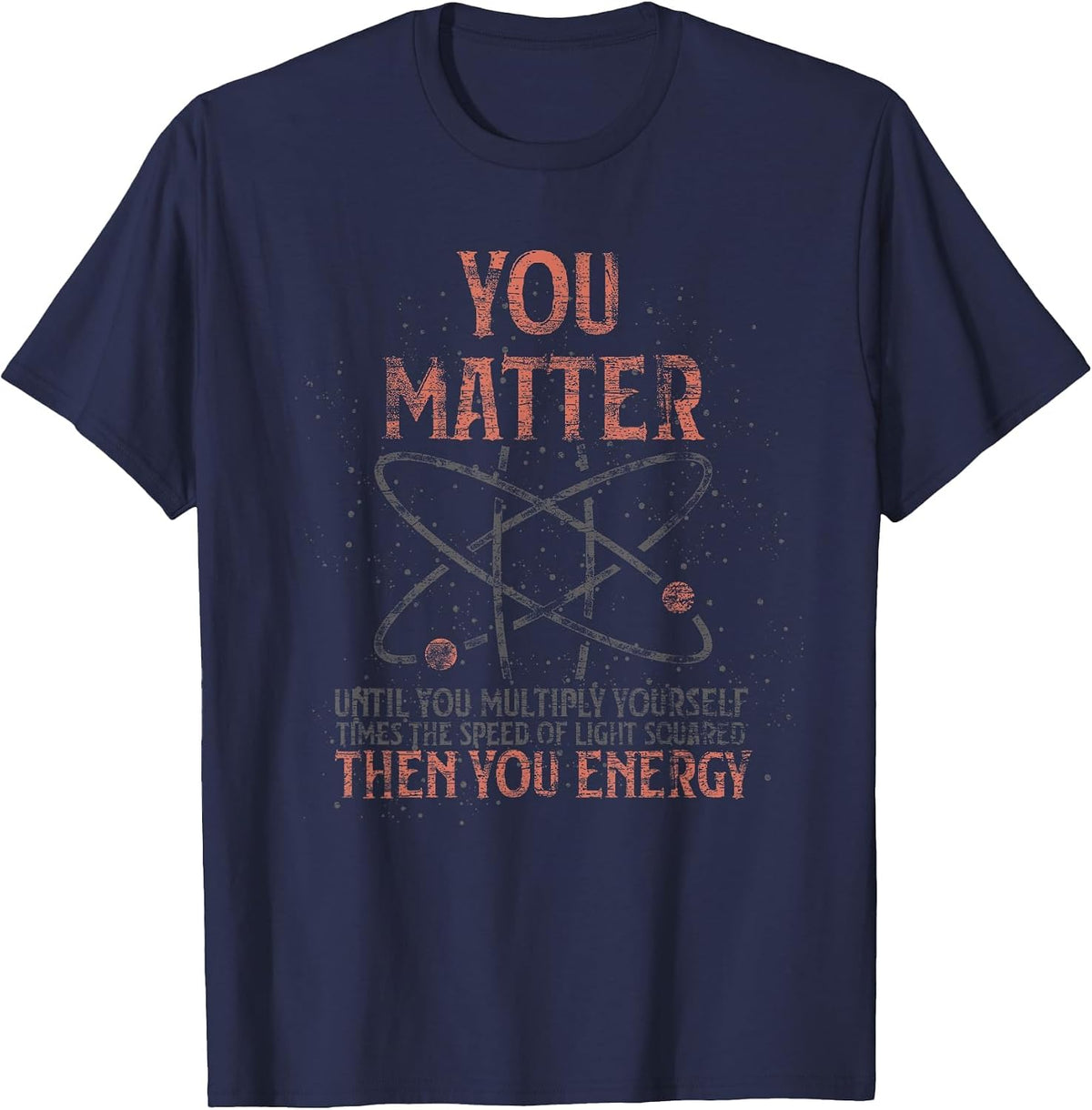You Matter Until You Multiply Yourself Funny Science Physics T-Shirt - Navy Blue