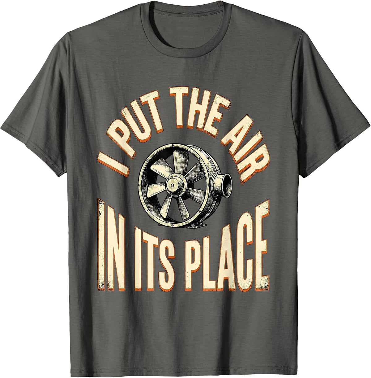 Men's I Put The Air In Its Place Funny HVAC Technician Trade Humor T-Shirt - Asphalt Grey