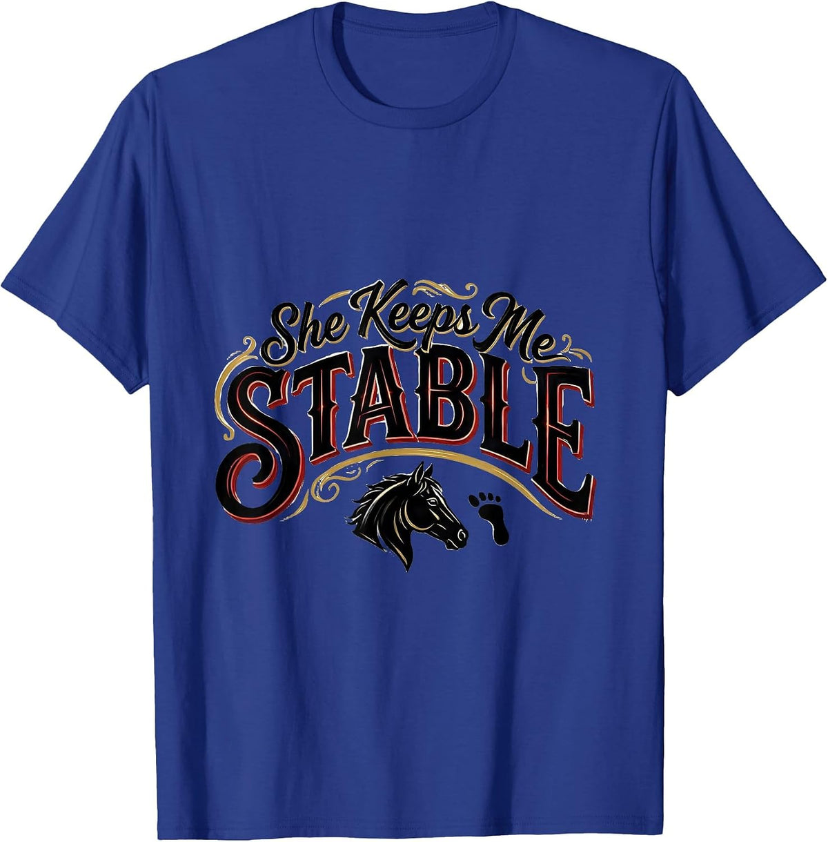 She Keeps Me Stable Funny Horse Lover Equestrian Humor T-Shirt - Royal Blue
