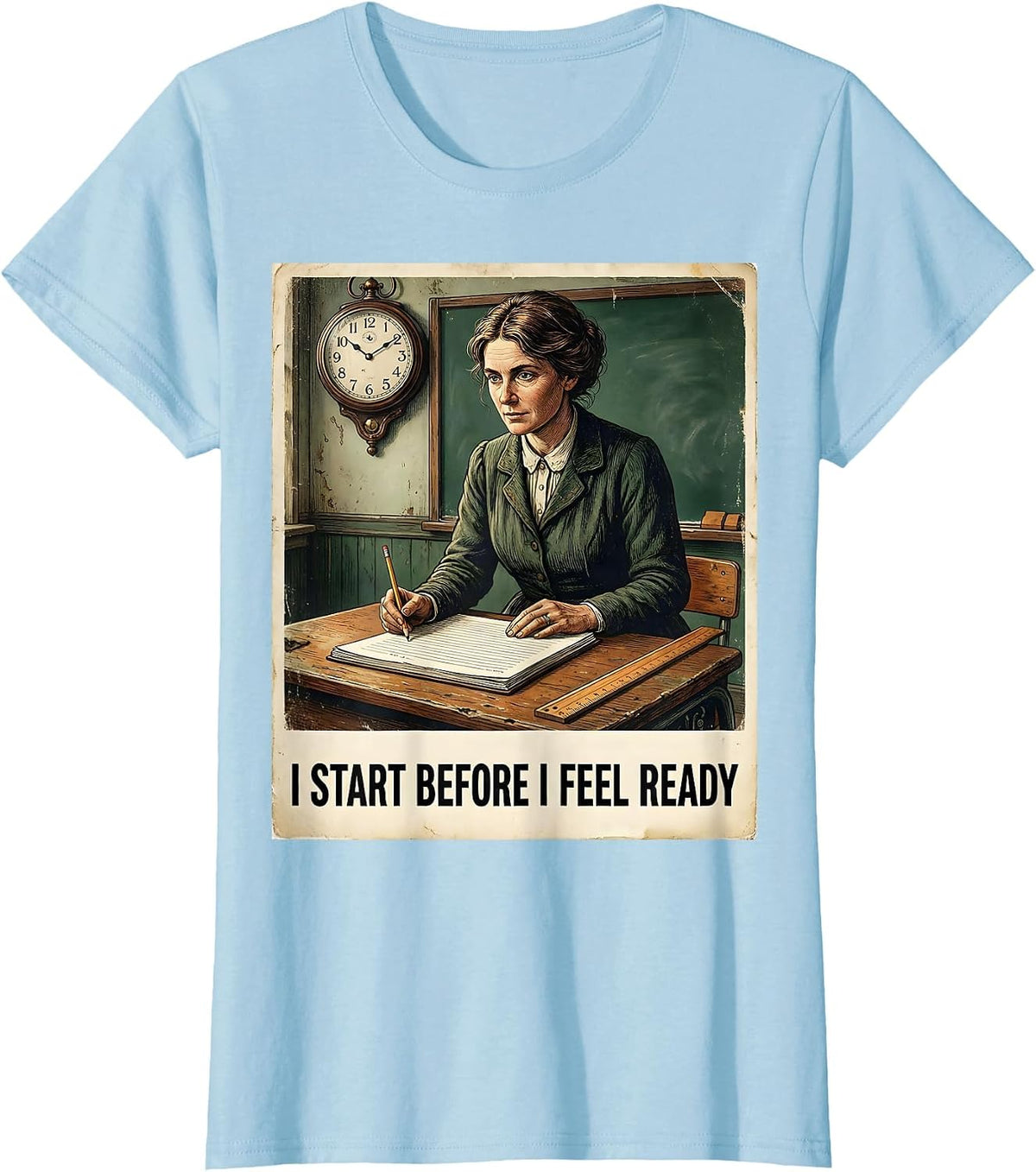 I Start Before I Feel Ready Vintage Teacher Motivational T-Shirt - Baby Blue