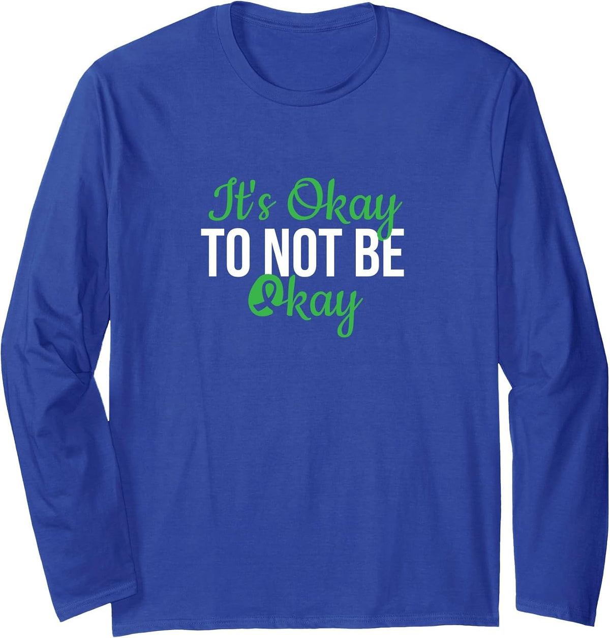 It's Okay to Not Be Okay, Mental Health Awareness Long Sleeve T-Shirt - Adult Unisex Royal Blue