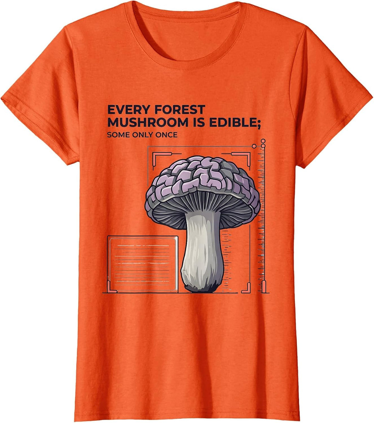 Women's Every Forest Mushroom Is Edible; Some Only Once Funny Botany T-Shirt - Orange