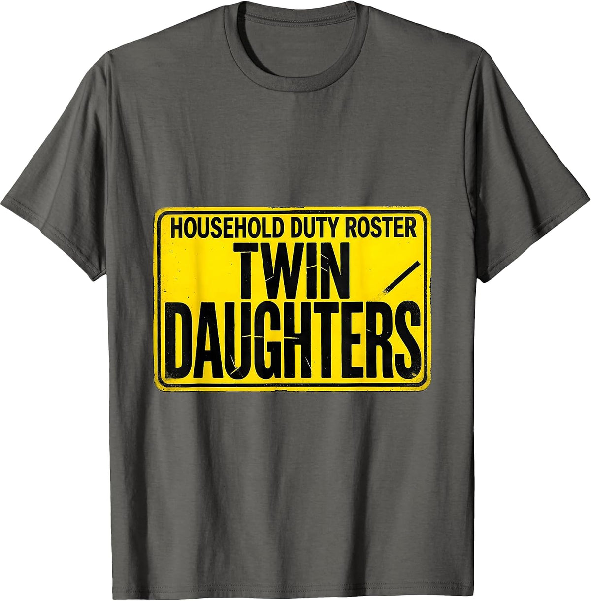 Household Duty Roster Twin Daughters Funny Dad Mom Gift T-Shirt - Asphalt Grey