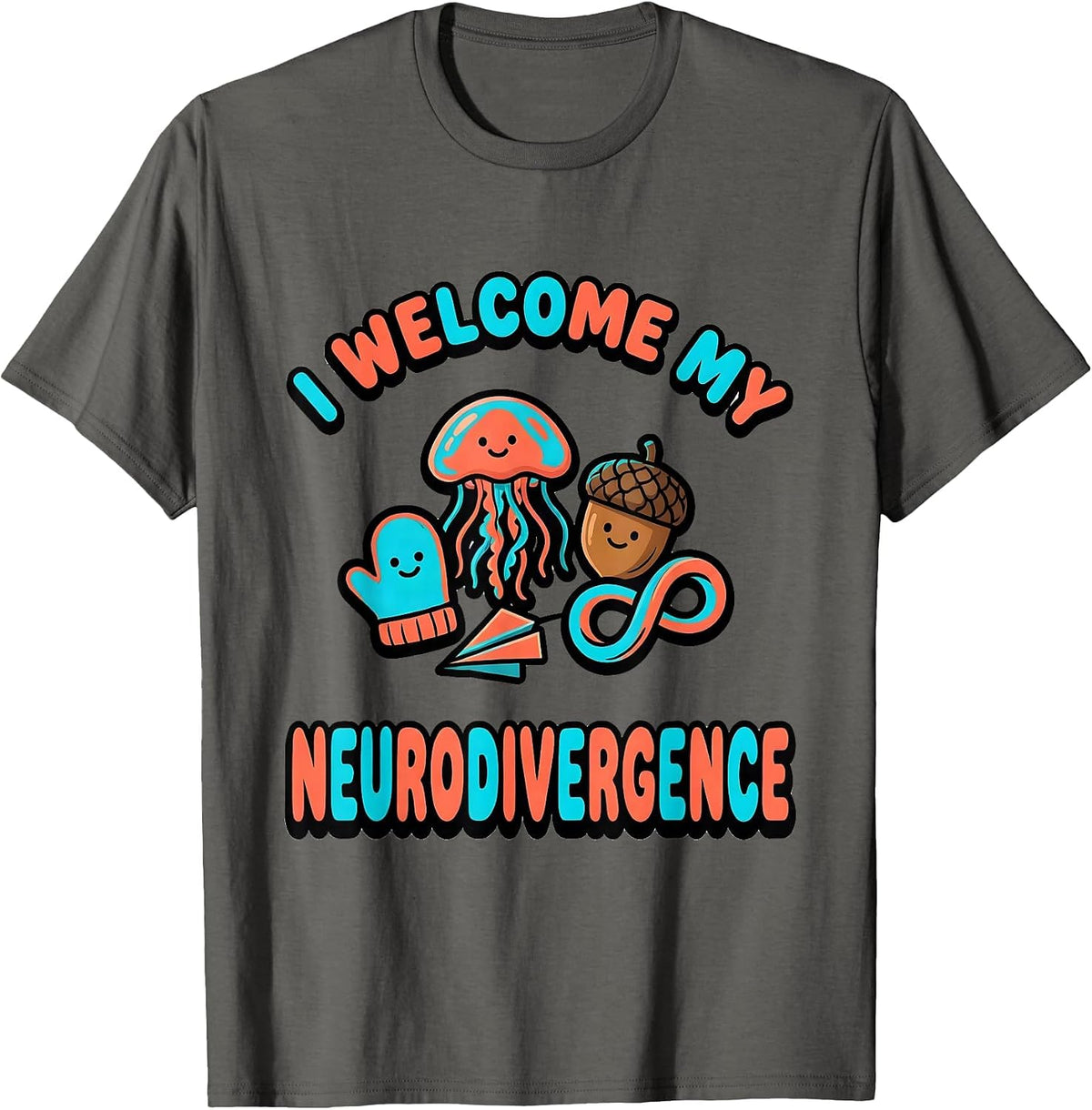 I Welcome My Neurodivergence Funny Neurodiversity Acceptance T-Shirt - Asphalt Grey