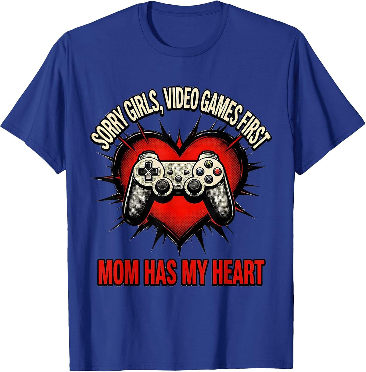 Sorry Girls, Video Games First, Mom Has My Heart Gamer T-Shirt - Royal Blue