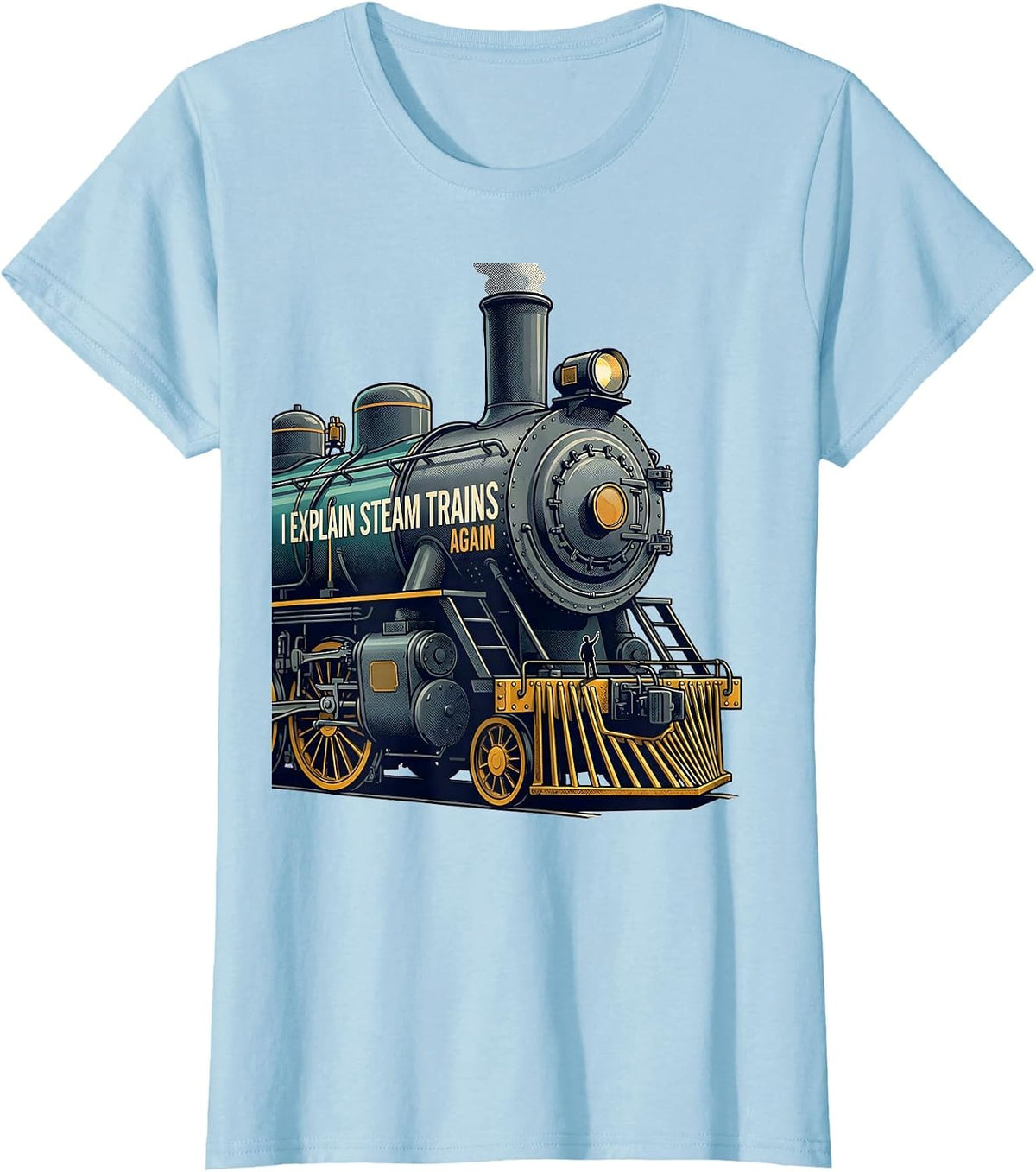 I Explain Steam Trains Again Funny Train Enthusiast Model T-Shirt - Baby Blue