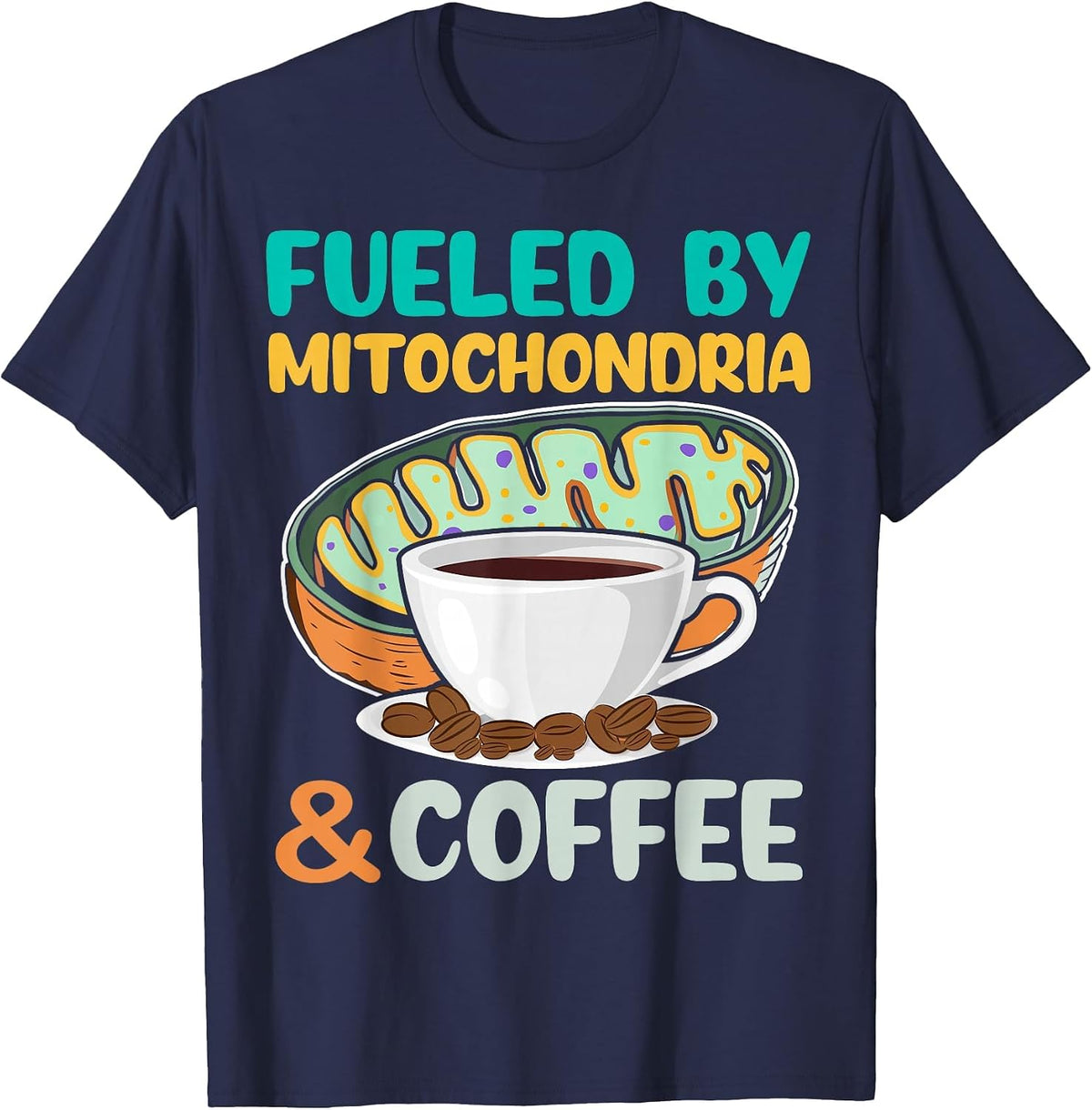 Fueled by Mitochondria and Coffee Funny Science Lover T-Shirt - Navy Blue