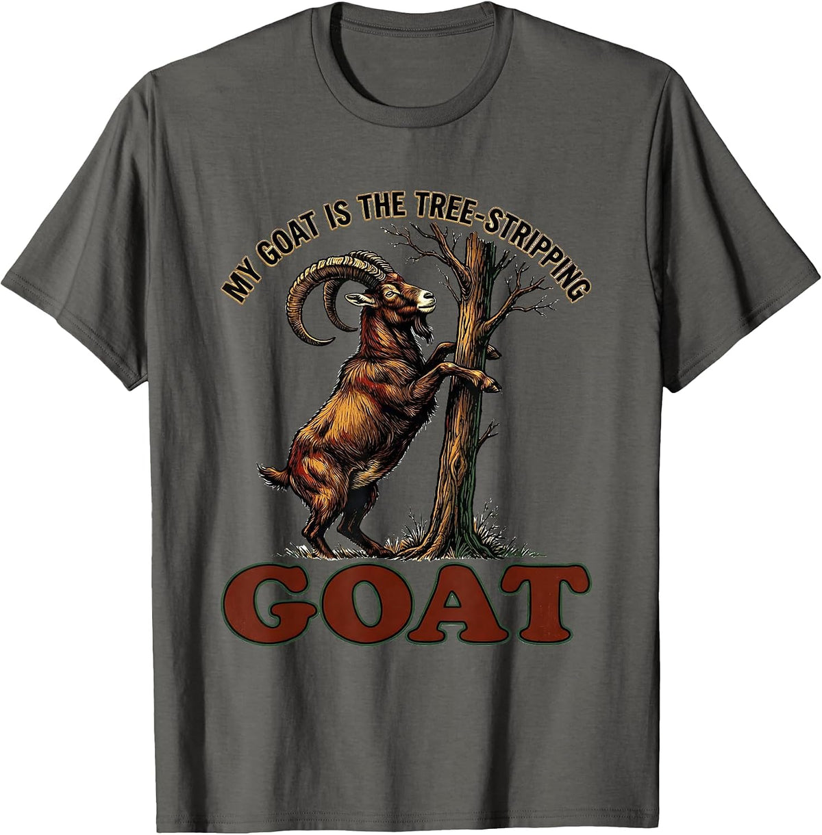 Men's My Goat Is The Tree-Stripping GOAT Funny Goat Lover Humor T-Shirt - Asphalt Grey