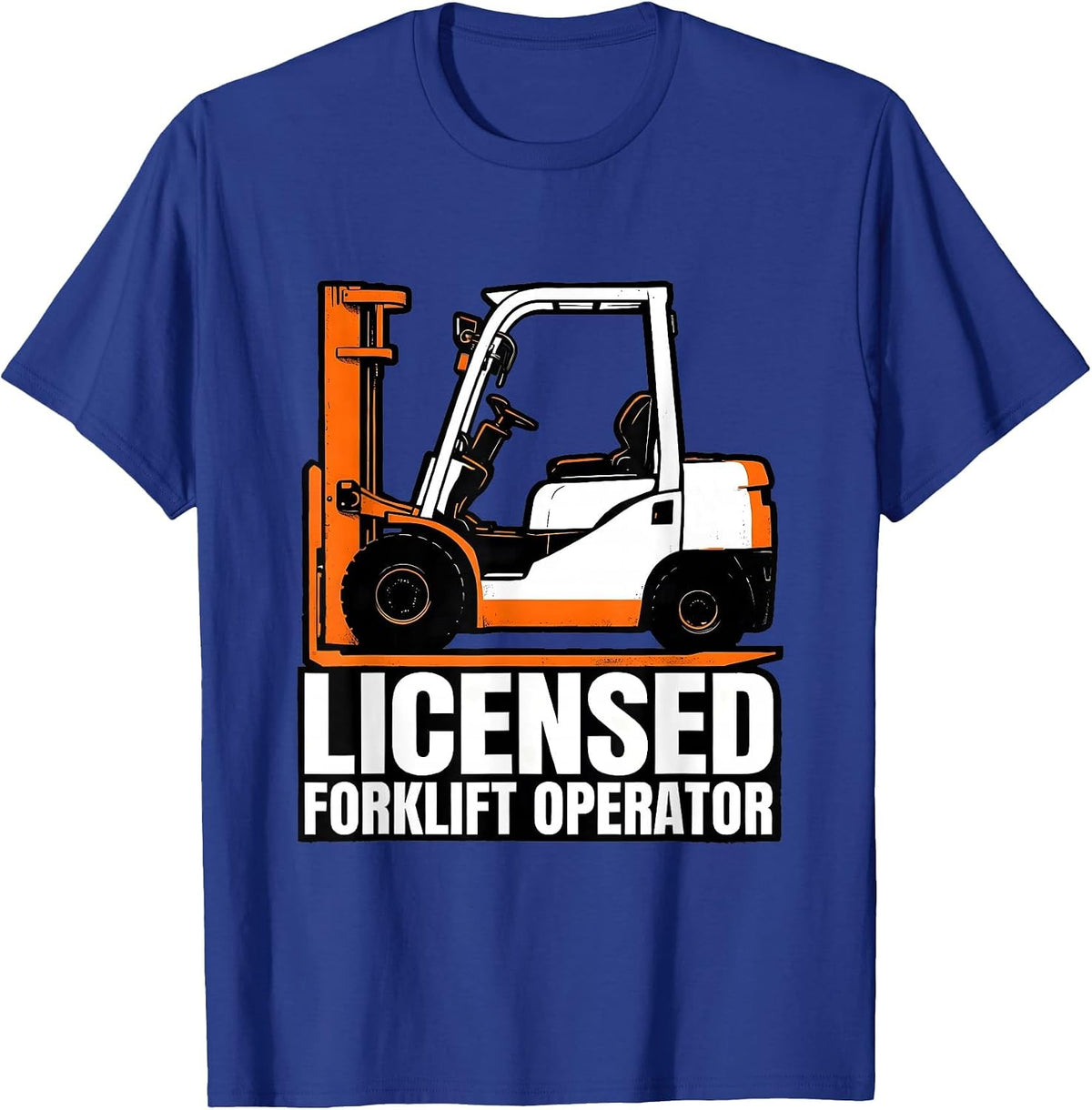 Men's Licensed Forklift Operator Funny Forklift Driver T-Shirt - Royal Blue