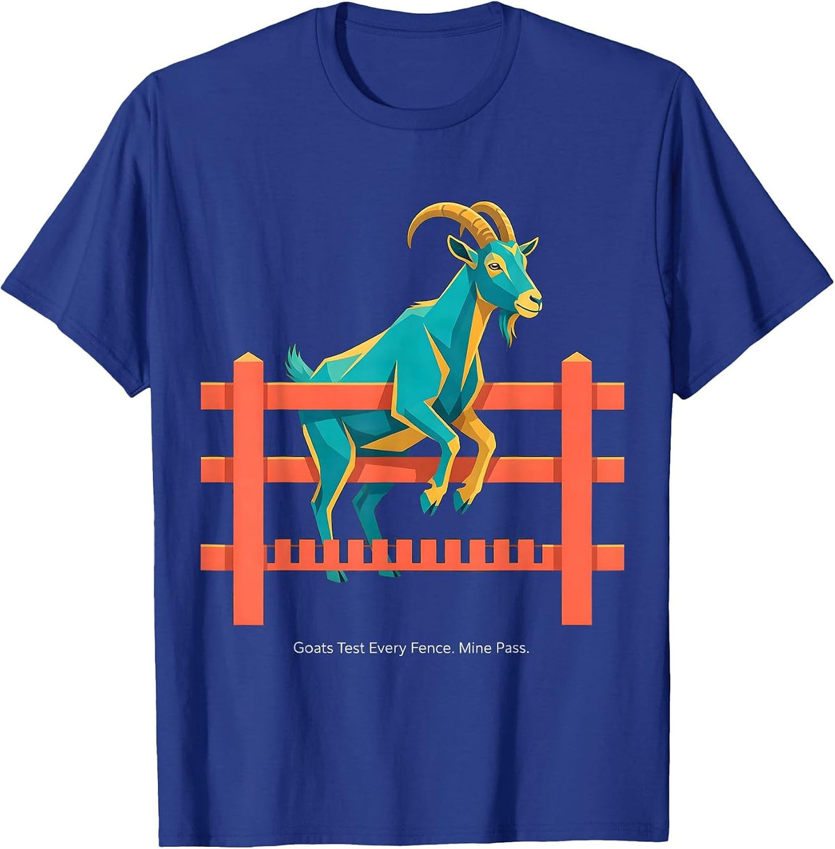 Goats Test Every Fence Mine Pass Funny Goat Lover Farmer T-Shirt - Royal Blue
