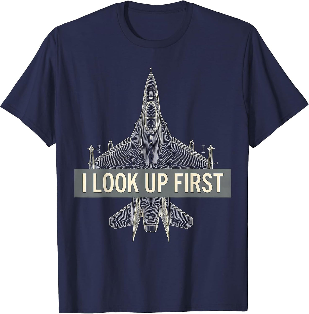 I Look Up First Fighter Jet Veteran Aviation Pride T-Shirt - Navy Blue
