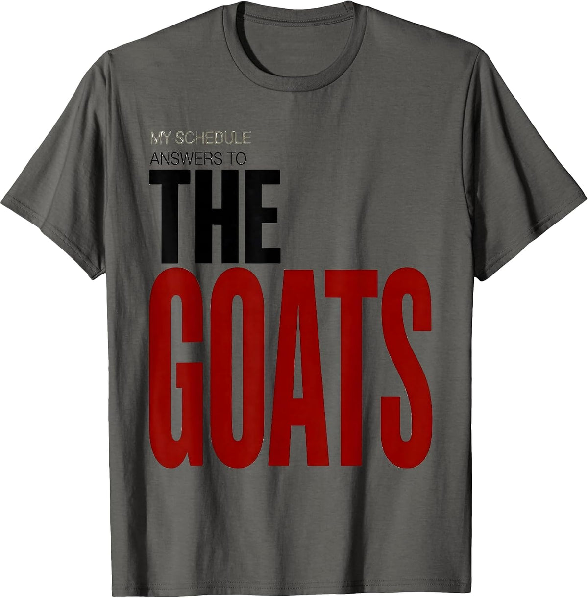 My Schedule Answers To The Goats Funny Goat Lover Farmer T-Shirt - Asphalt Grey