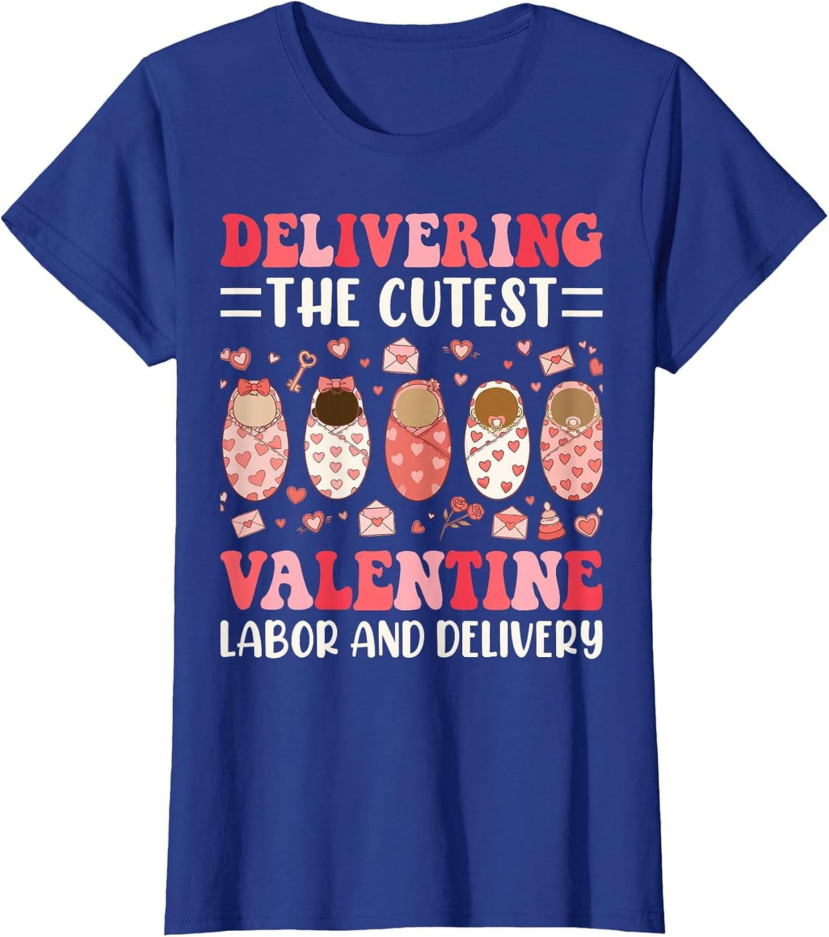 Delivering The Cutest Valentine Labor and Delivery Nurse T-Shirt - Royal Blue