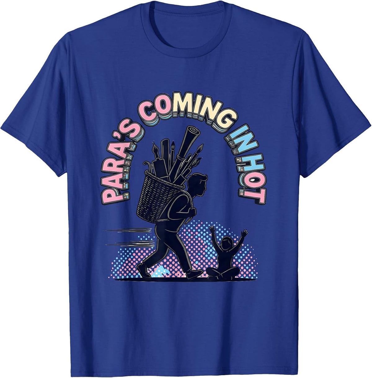 Para's Coming In Hot Funny Paraeducator Support Staff Humor T-Shirt - Royal Blue