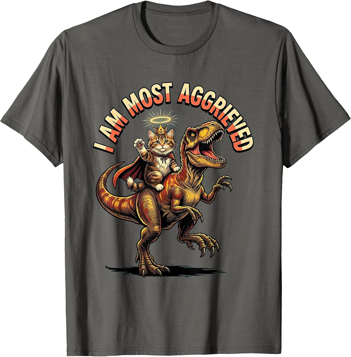 I Am Most Aggrieved Funny Crowned Cat Riding Dinosaur Meme T-Shirt - Asphalt Grey