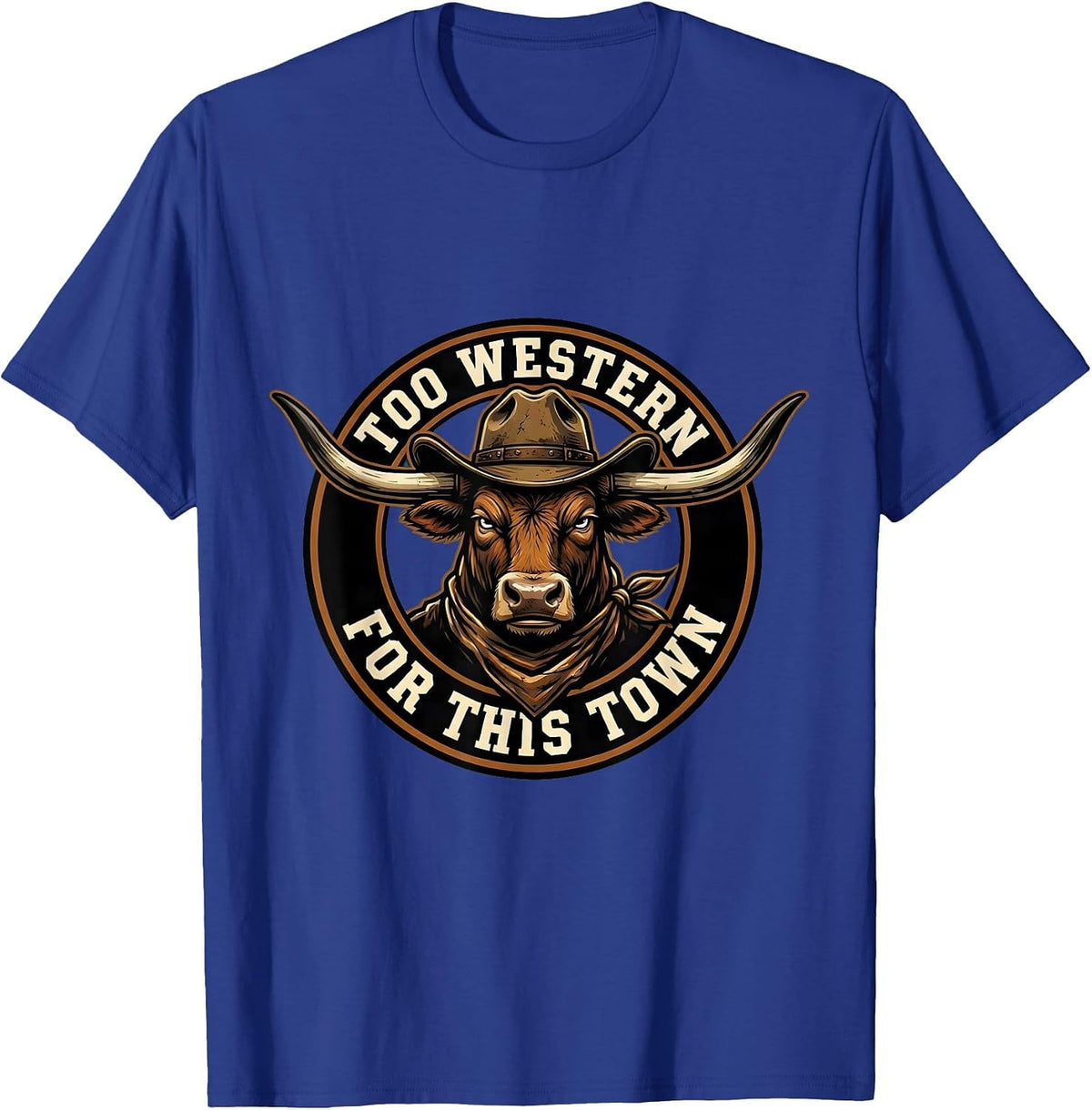 Too Western For This Town Bold Cowboy Design T-Shirt - Royal Blue