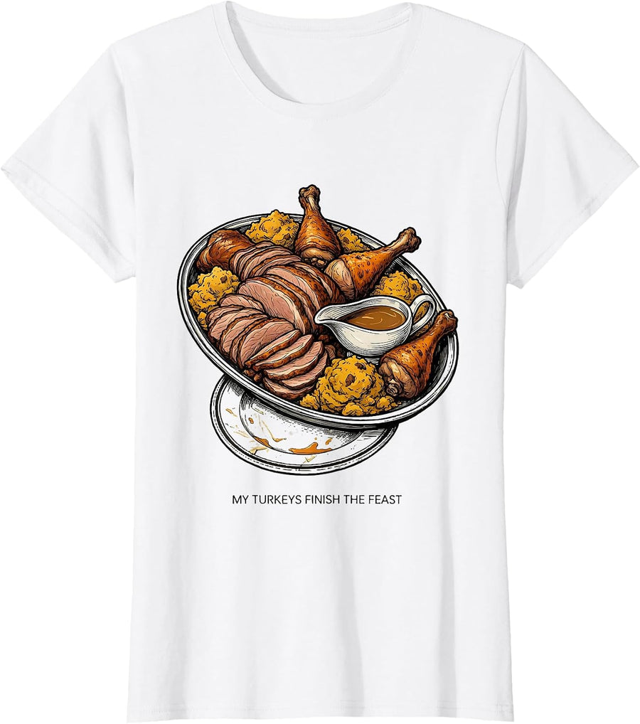 Women's My Turkeys Finish The Feast Funny Thanksgiving Family Humor T-Shirt - White