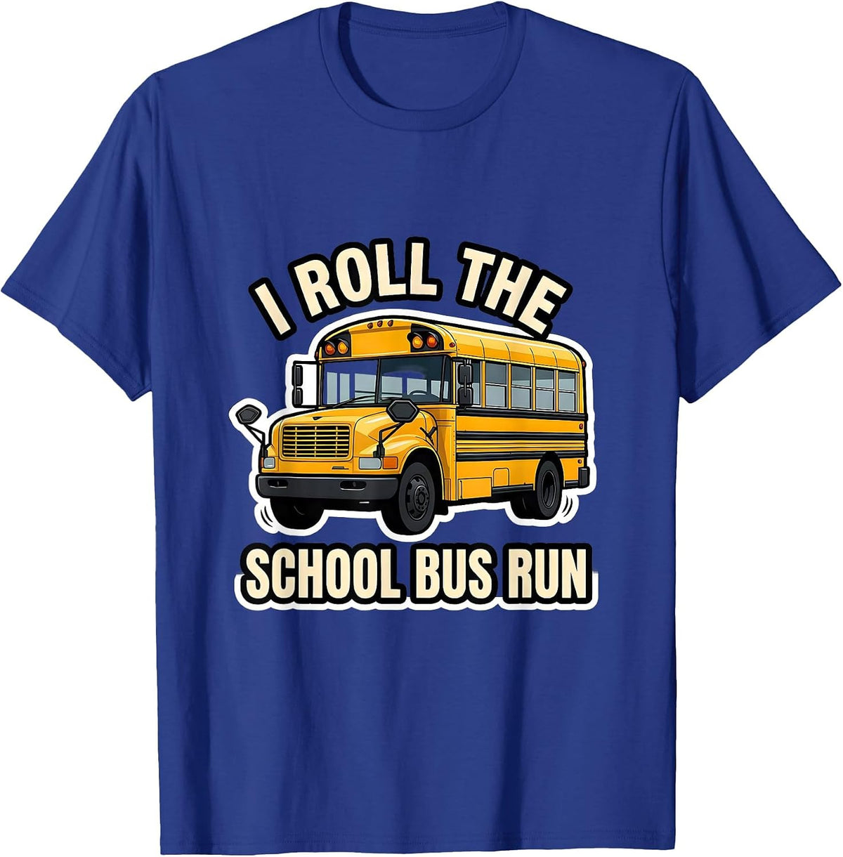 Men's I Roll The School Bus Run Funny School Bus Driver T-Shirt - Royal Blue