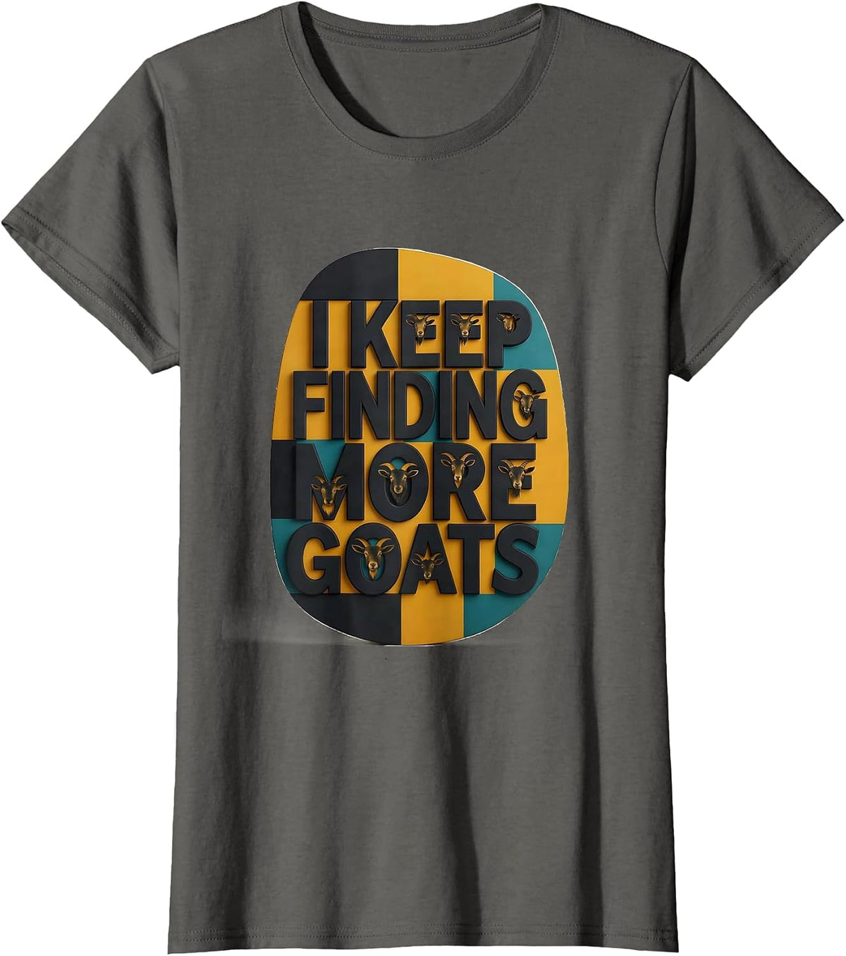 Women's I Keep Finding More Goats Funny Goat Farmer Goat Lover Gift T-Shirt - Asphalt Grey