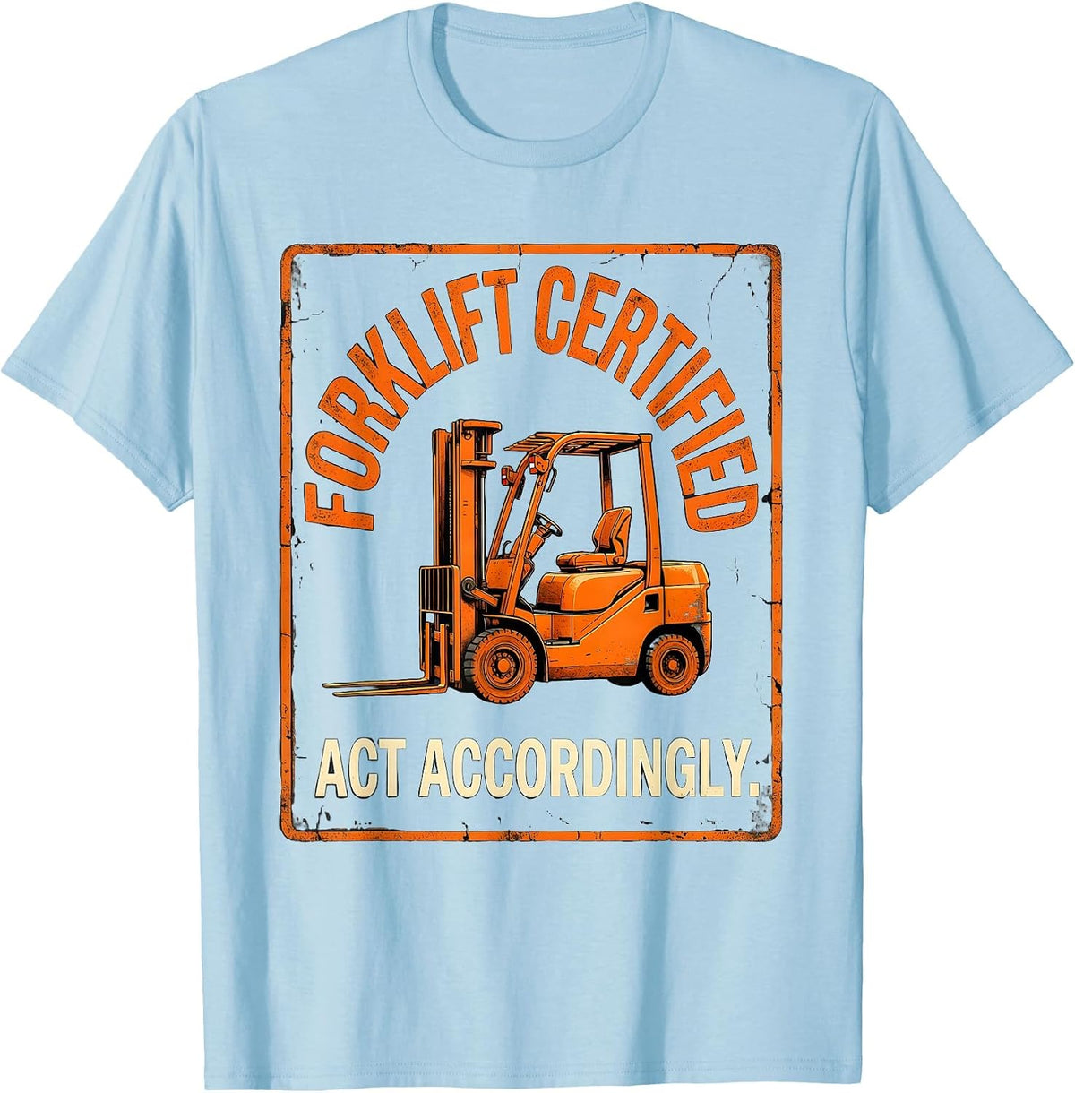 Men's Forklift Certified. Act Accordingly Distressed Construction T-Shirt - Baby Blue
