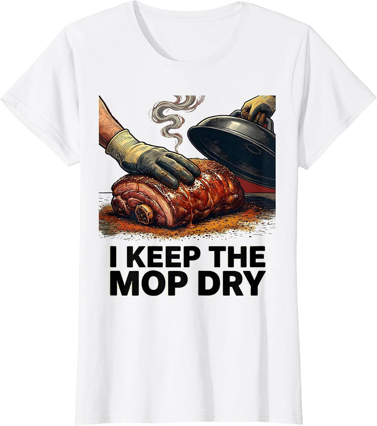 I Keep The Mop Dry Funny BBQ Grill Grilling Pit Master T-Shirt - White