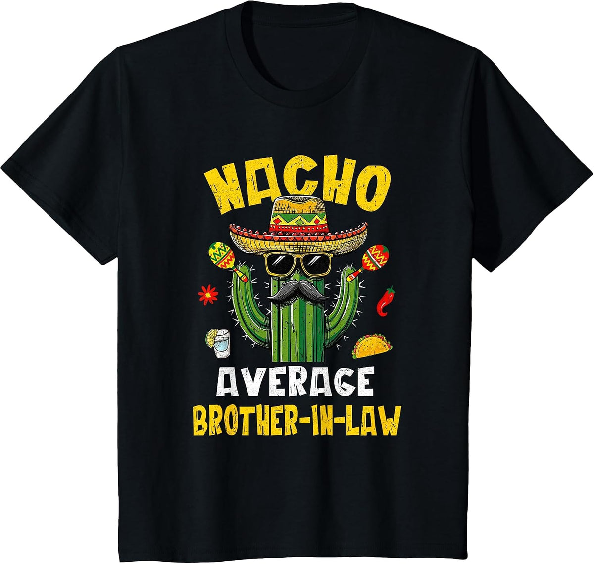 Nacho Average Brother-in-Law Funny Hilarious Joke Humor T-Shirt - Black