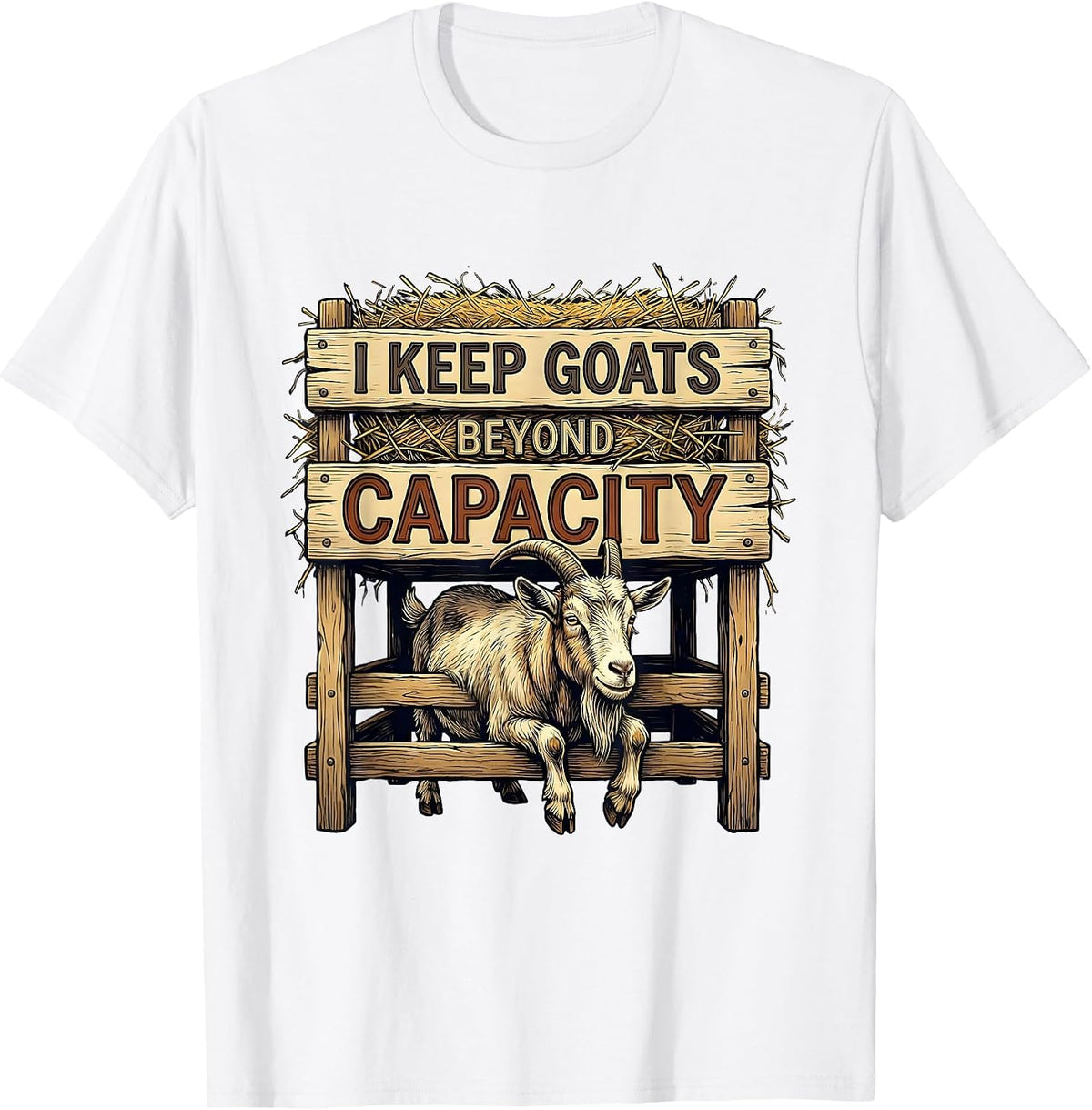 Men's I Keep Goats Beyond Capacity Funny Goat Lover Farmer Gift T-Shirt - White