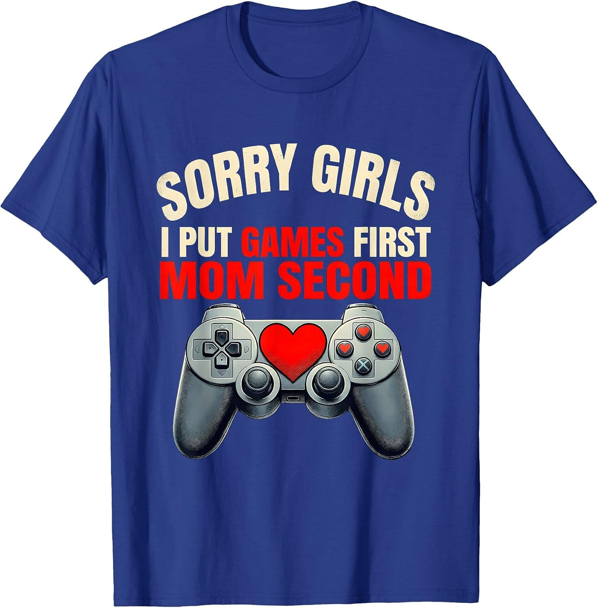 Sorry Girls, I Put Games First, Mom Second Gamer T-Shirt - Royal Blue