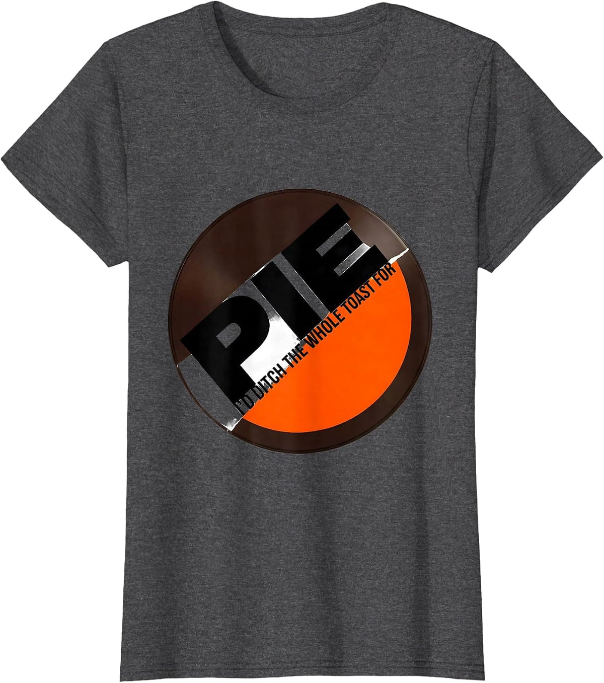 Women's I'd Ditch The Whole Toast For Pie Funny Thanksgiving Pie T-Shirt - Dark Heather Grey