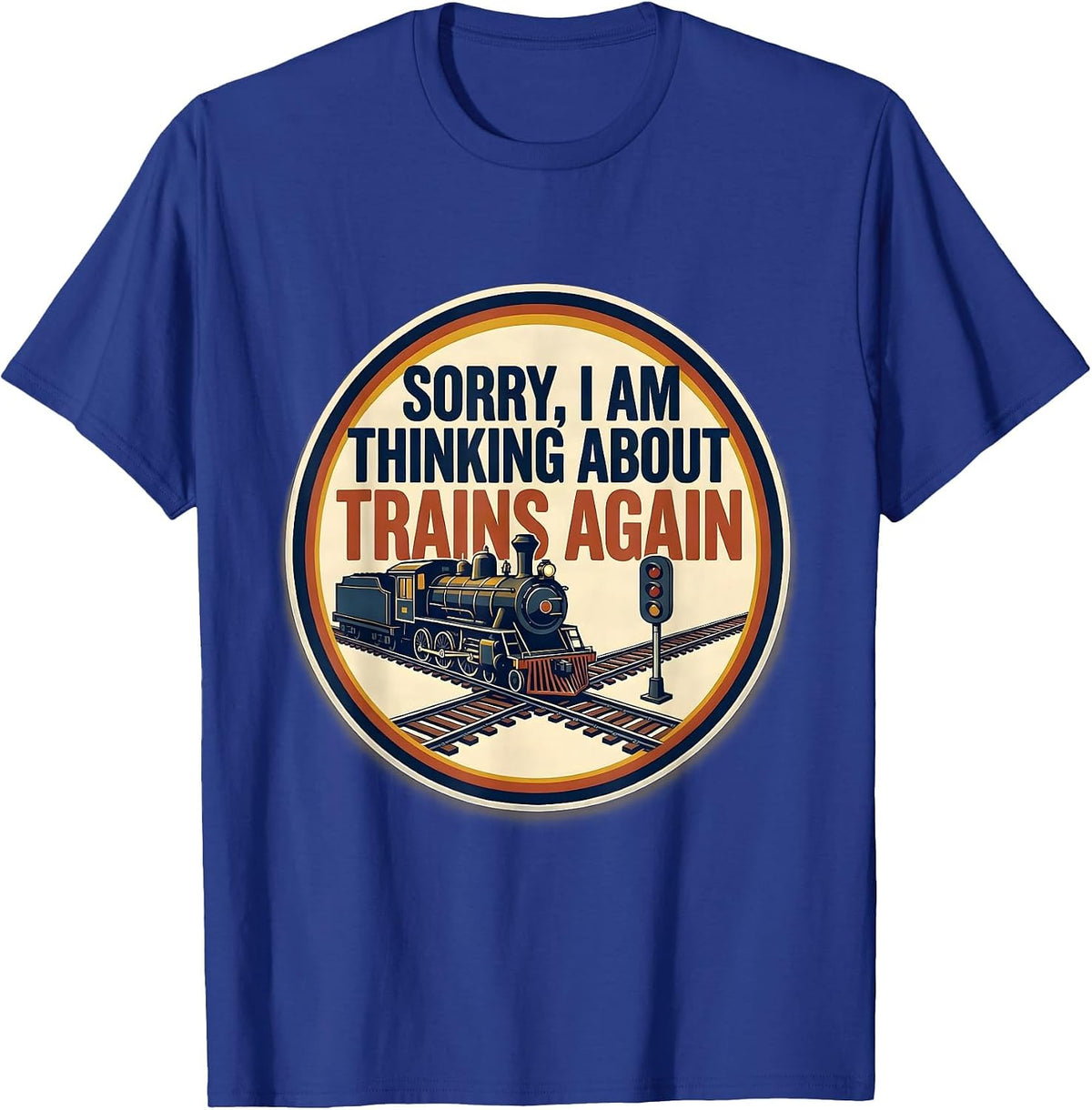 Men's Sorry, I Am Thinking About Trains Again Train Enthusiast T-Shirt - Royal Blue
