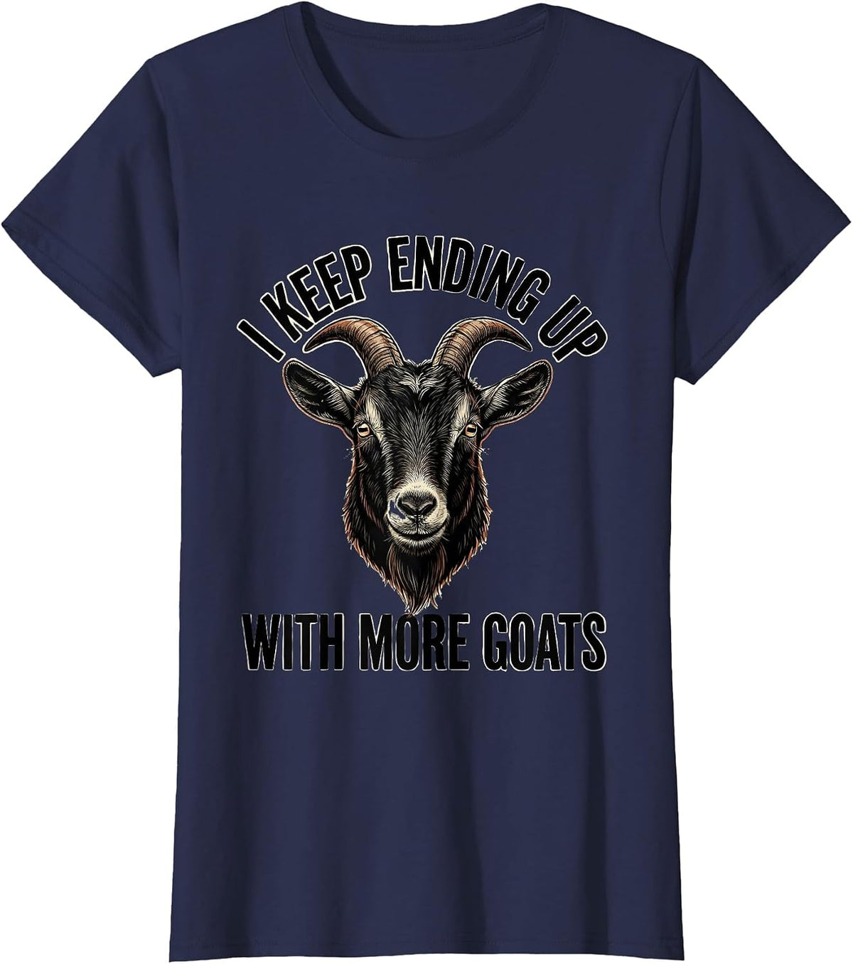 Women's I Keep Ending Up With More Goats Funny Goat Lover Farmer T-Shirt - Navy Blue