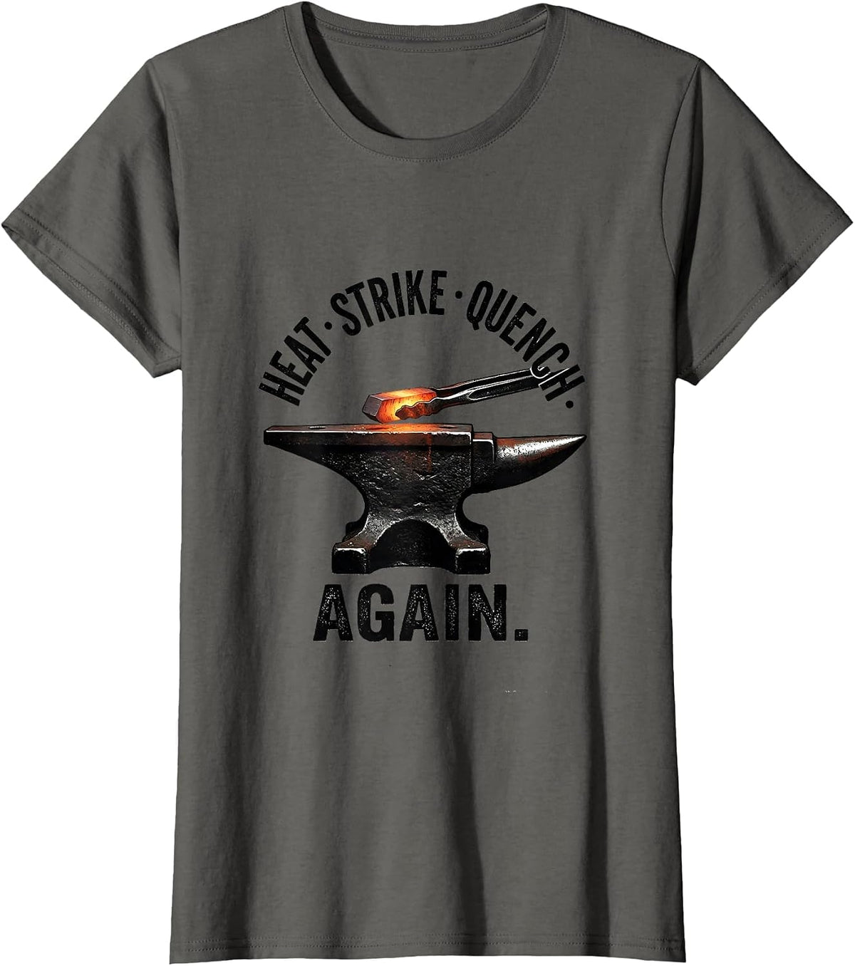 Women's Heat Strike Quench Again Funny Blacksmith Forge Gift T-Shirt - Asphalt Grey