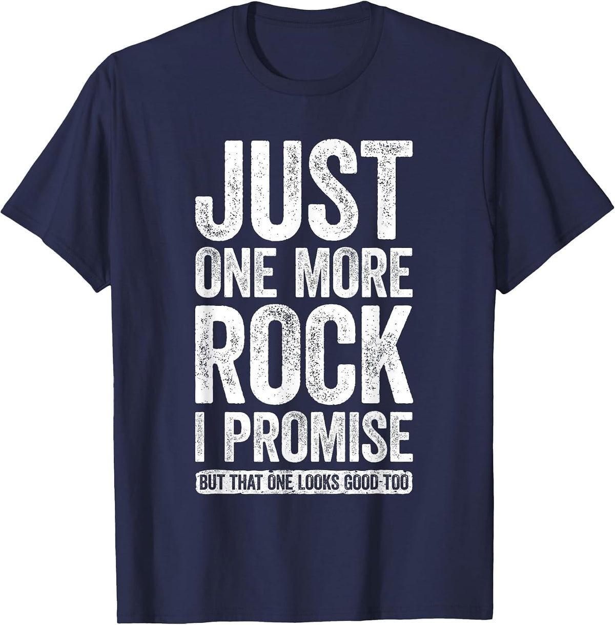 Just One More Rock I Promise Shirt Funny Geologist T-Shirt - Navy Blue