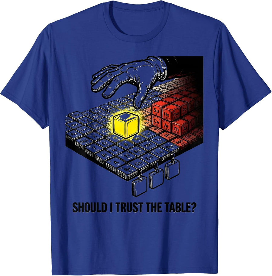 Should I Trust The Table Funny Periodic Table Science T-Shirt - Royal Blue
