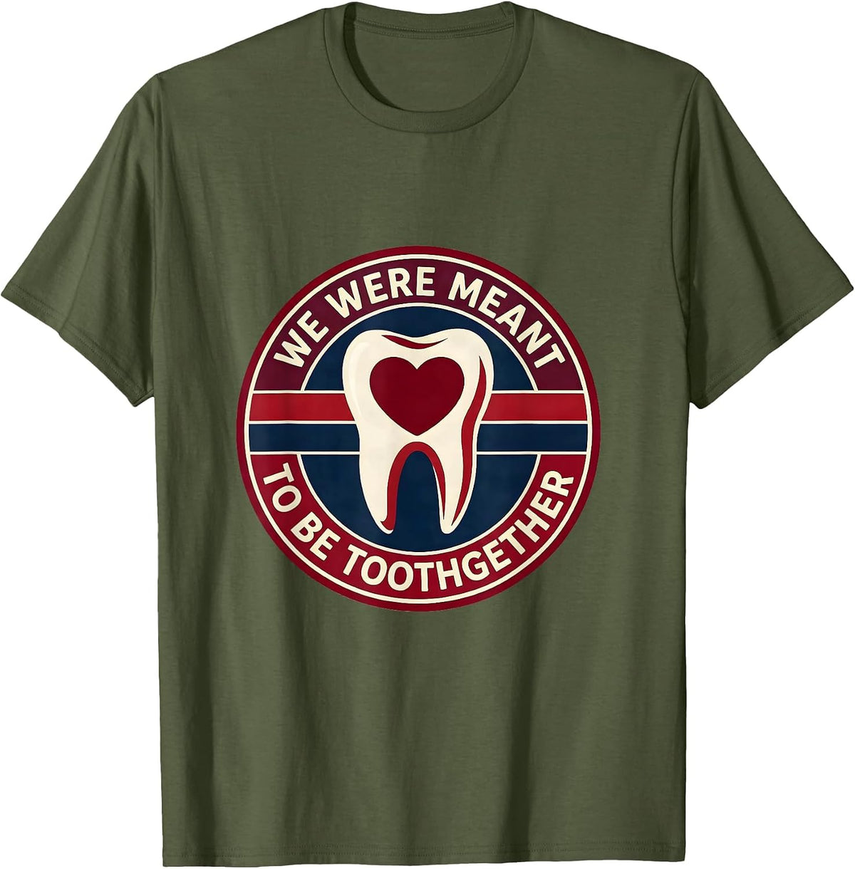 We Were Meant To Be Toothgether Funny Dental Valentines Day T-Shirt - Olive Green