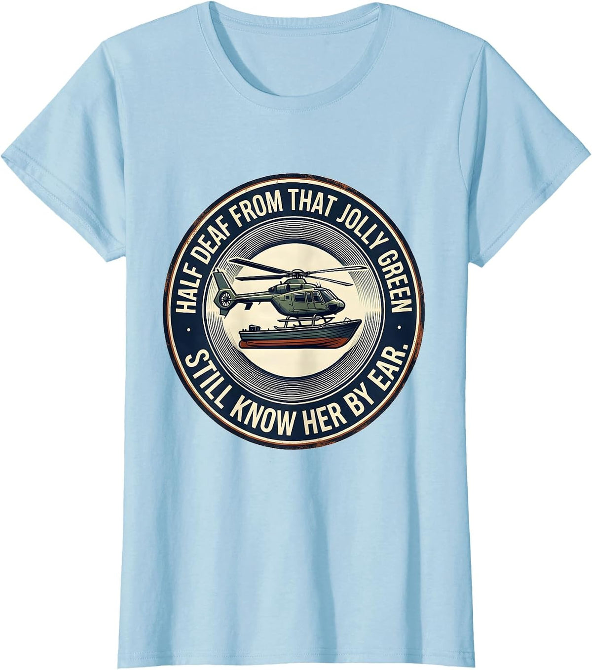 Half Deaf From That Jolly Green, Still Know Her By Ear T-Shirt - Baby Blue