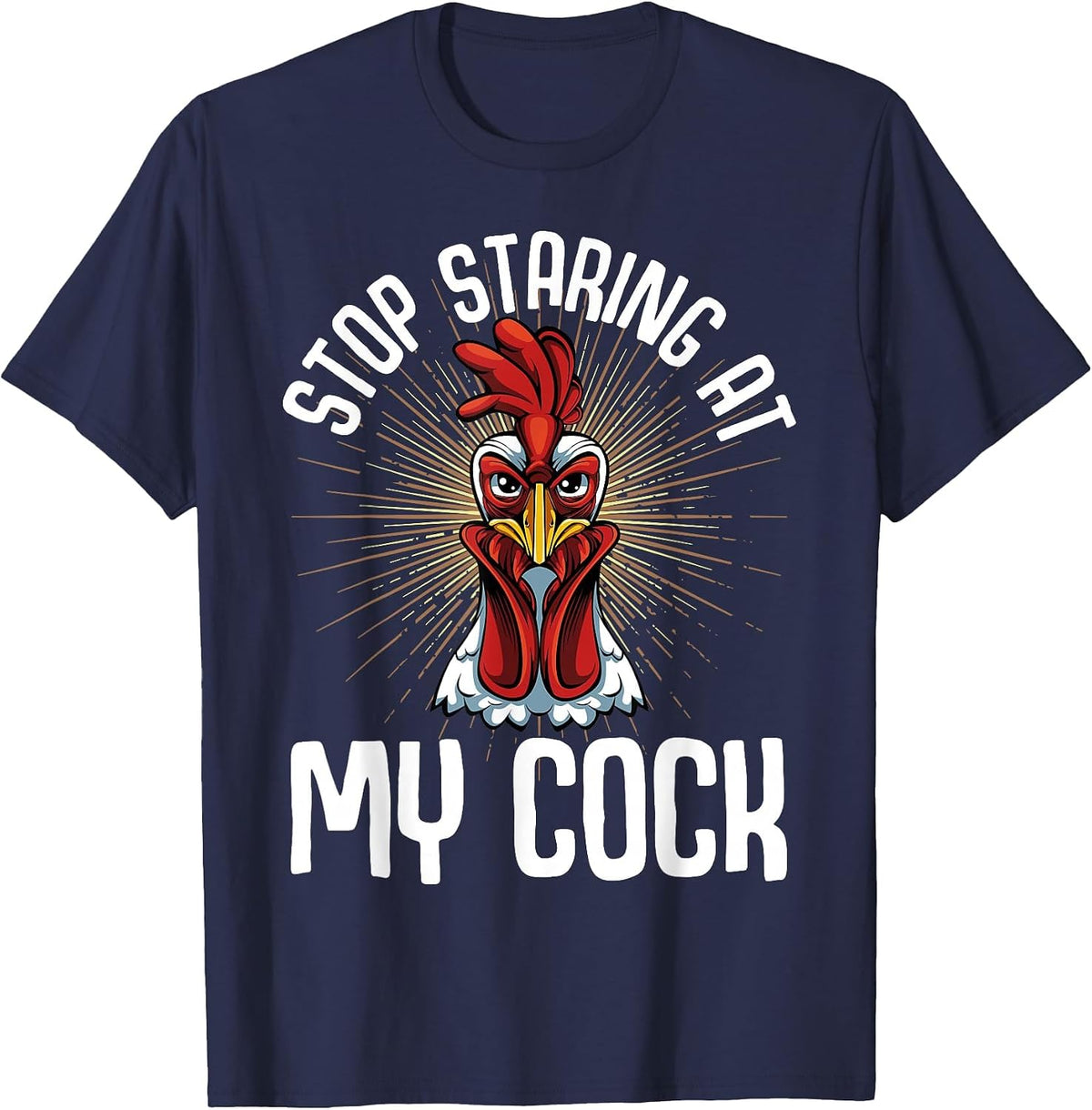 Stop Staring At My Cock Funny Farmer Sarcastic Chicken T-Shirt - Navy Blue