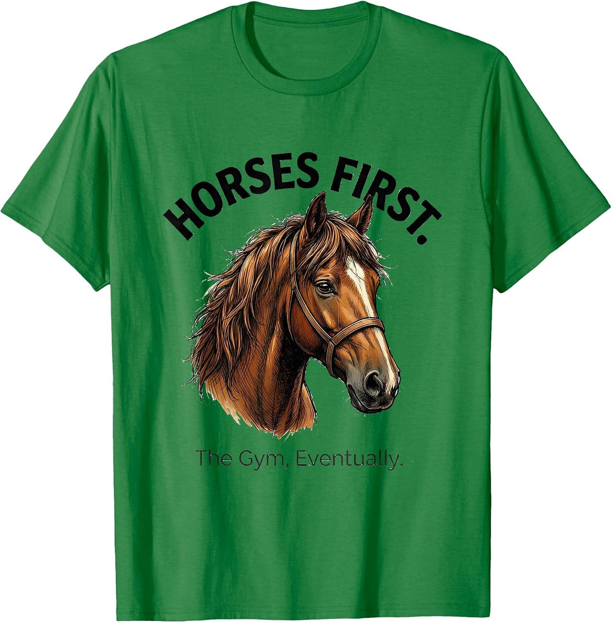 Men's Horses First The Gym Eventually Funny Horse Lover Gift T-Shirt - Kelly Green