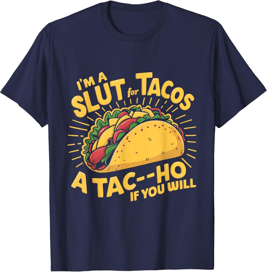 I'm A Slut for Tacos A Tac-Ho If You Will - Food Taco Love T-Shirt - Navy Blue