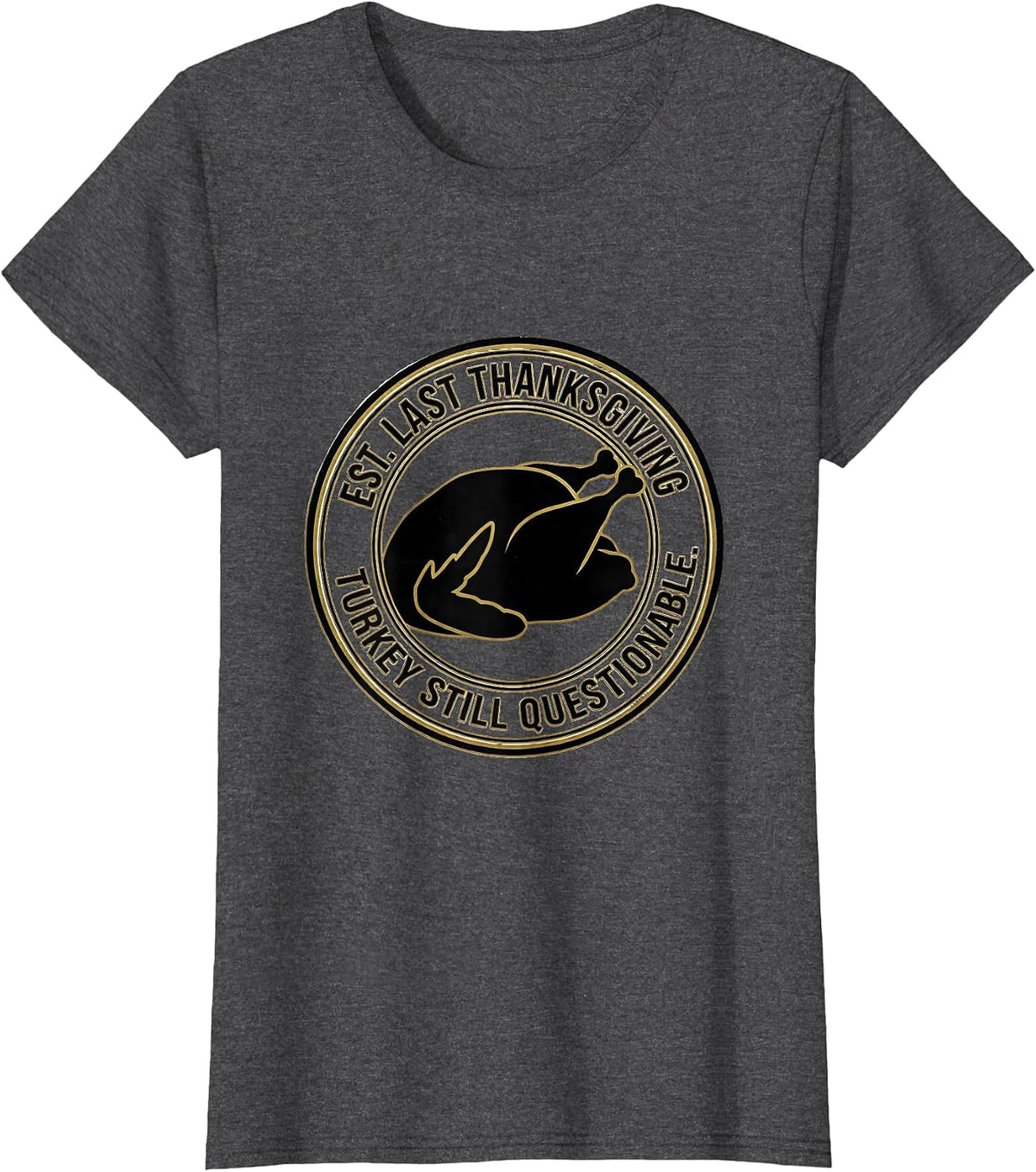 Women's Est. Last Thanksgiving Turkey Still Questionable T-Shirt - Dark Heather Grey
