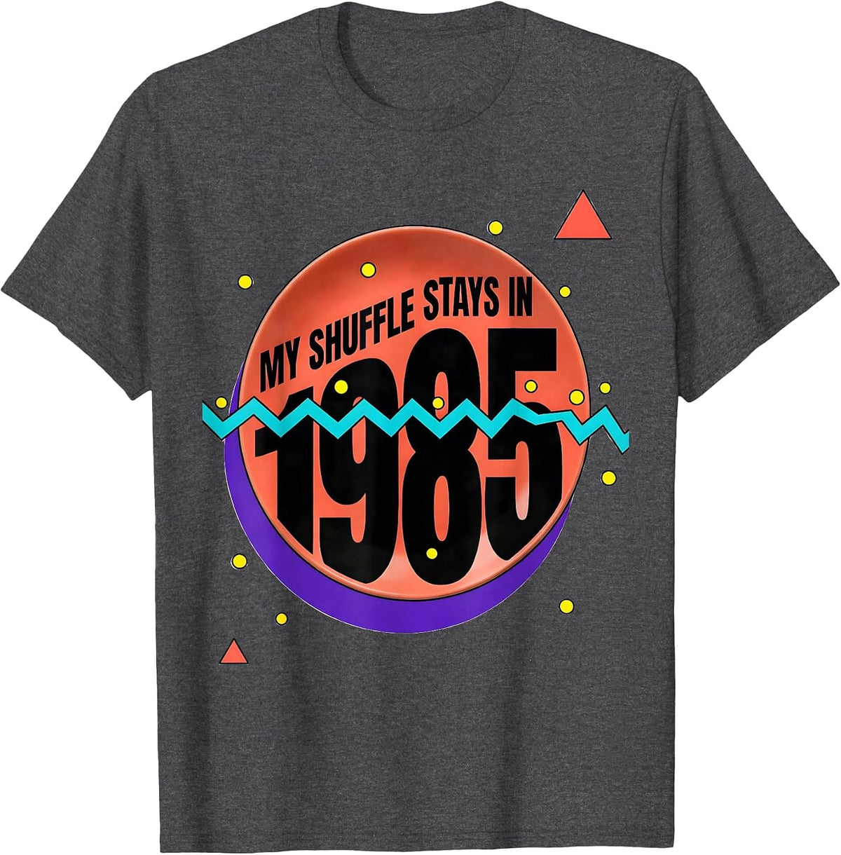 My Shuffle Stays In 1985 Funny Retro Vintage 80s Nostalgia T-Shirt - Dark Heather Grey