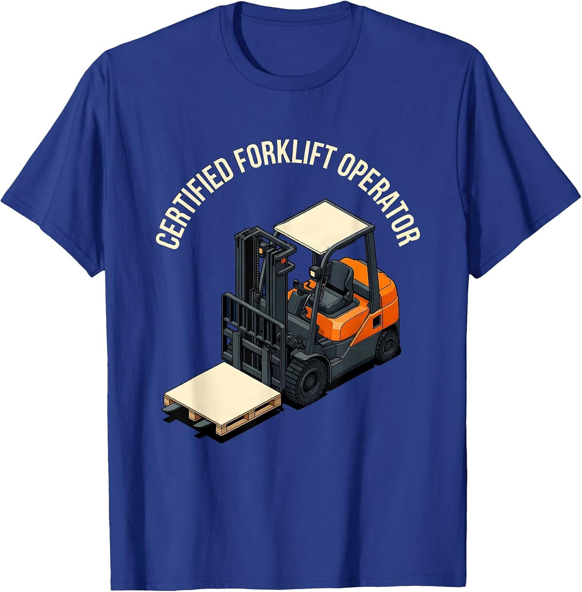 Certified Forklift Operator Funny Forklift Driver Warehouse T-Shirt - Royal Blue