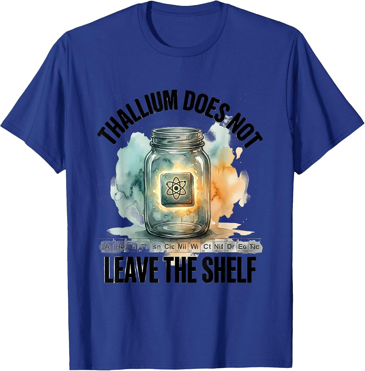 Thallium Does Not Leave The Shelf Funny Periodic Table T-Shirt - Royal Blue