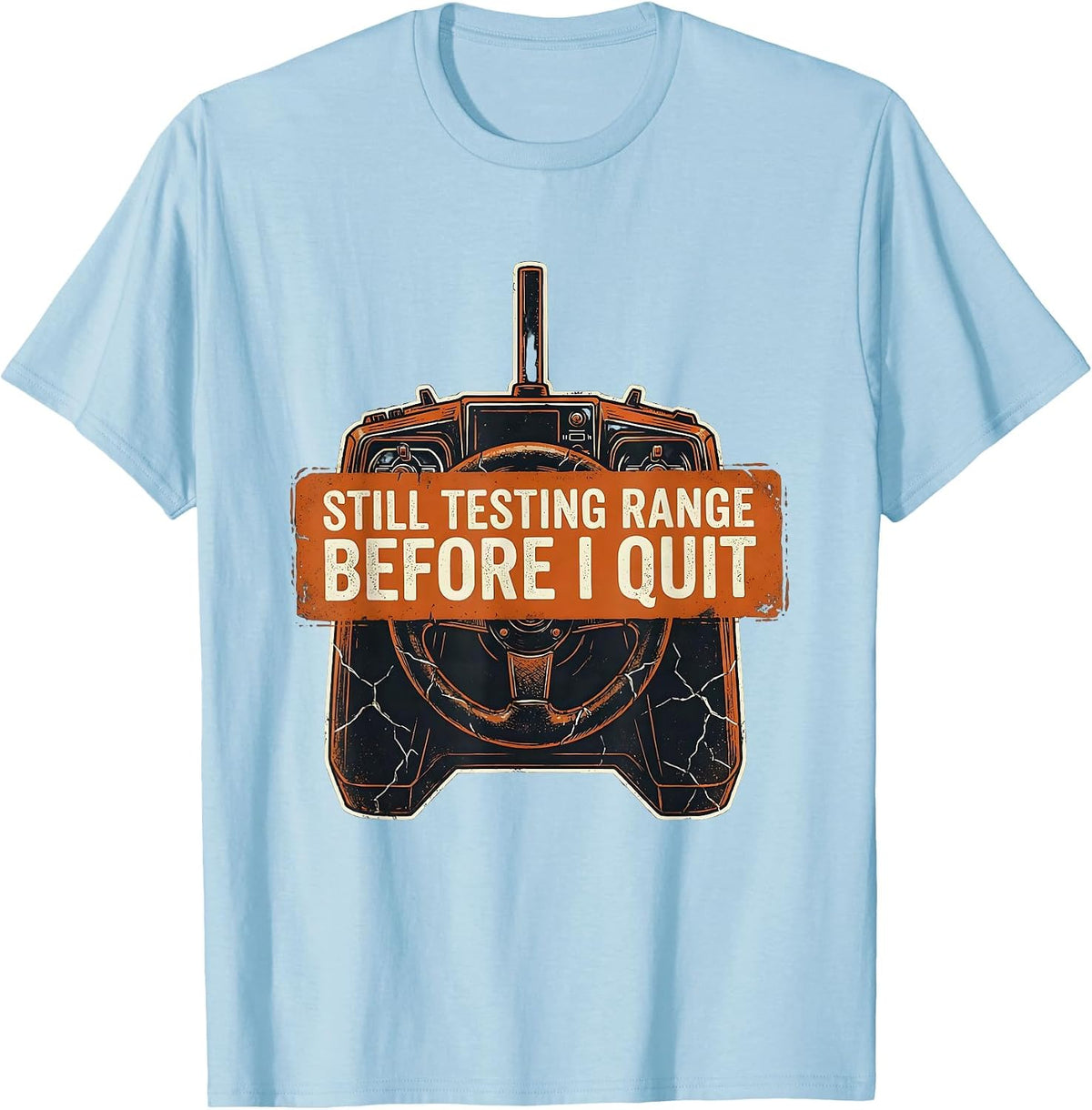 Men's Still Testing Range Before I Quit Distressed RC Car Racer T-Shirt - Baby Blue