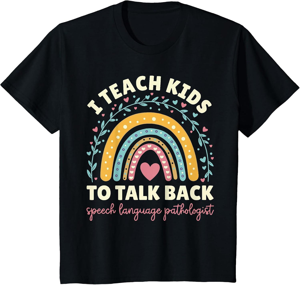 I Teach Kids to Talk Back Speech Language Pathologist T-Shirt - Black