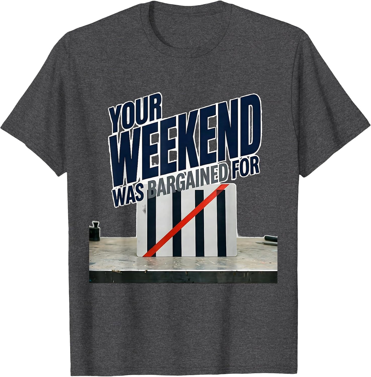 Men's Your Weekend Was Bargained For Union Strong Labor Day Worker T-Shirt - Dark Heather Grey